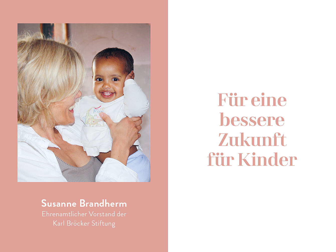 Susanne Brandherm, ehrenamtlicher Vorstand der Karl Bröcker Stiftung, steht mit einem Kind in den Armen. Text: 'Für eine bessere Zukunft für Kinder'. Unterhalb steht: 'Susanne Brandherm, Ehrenamtlicher Vorstand der Karl Bröcker Stiftung'.